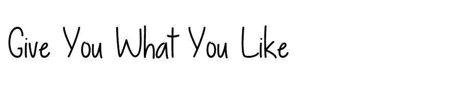 Give You What You Like Font